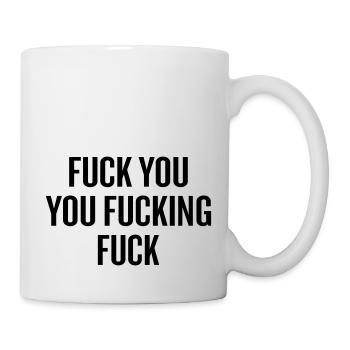Shameless Fuck You You Fucking Fuck - Mug - white - Right