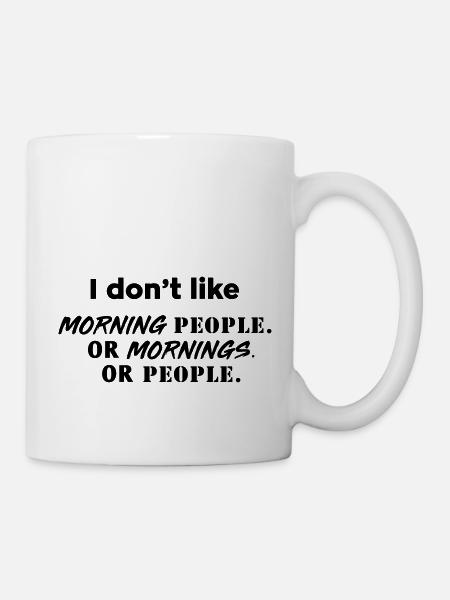 I don't like morning people or mornings or people - Mug - white