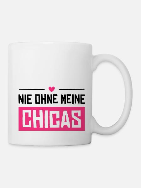 nie ohne meine chicas - Tasse - Weiß