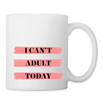 I CAN'T ADULT TODAY - Tasse - Weiß - Rechts