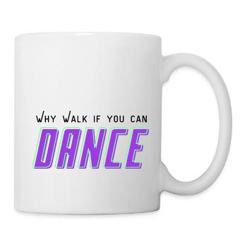 Why walk, if you can Dance - Mug - white - Right