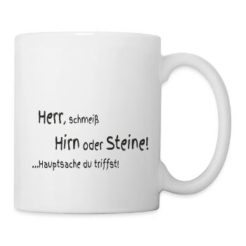 Herr schmeiß Hirn oder Steine - Tasse - Weiß - Rechts