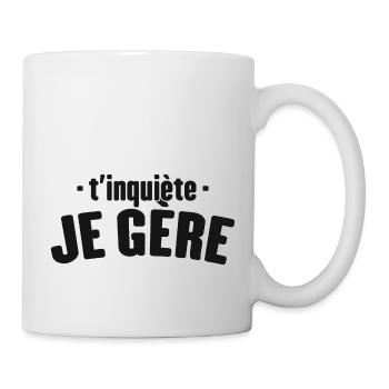 T'inquiète Je Gère Cadeau Humour - Mug blanc - blanc - Droite