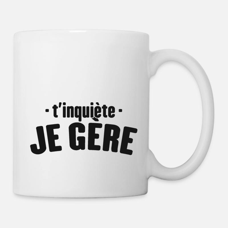 T'inquiète Je Gère Cadeau Humour - Mug blanc - blanc