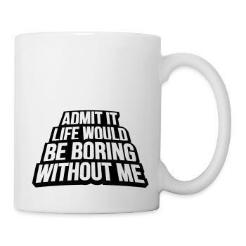 boring life without me - Tasse - Weiß - Rechts
