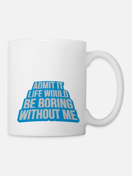 boring life without me - Tasse - Weiß