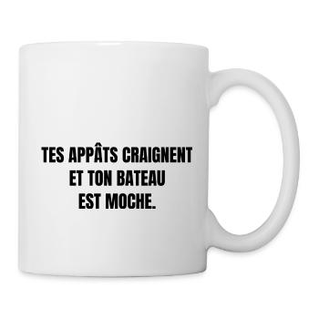 tes appâts craignent et ton bateau est moche - Mug blanc - blanc - Droite