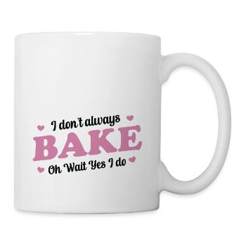 I Don't Always Bake Oh Wait Yes I Do - Baker - Mug - white - Right