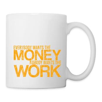 Everybody Wants The Money Nobody Wants The Work 3 - Tasse - Weiß - Rechts