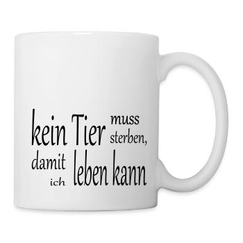 kein Tier muss sterben, damit ich leben kann - Tasse - Weiß - Rechts
