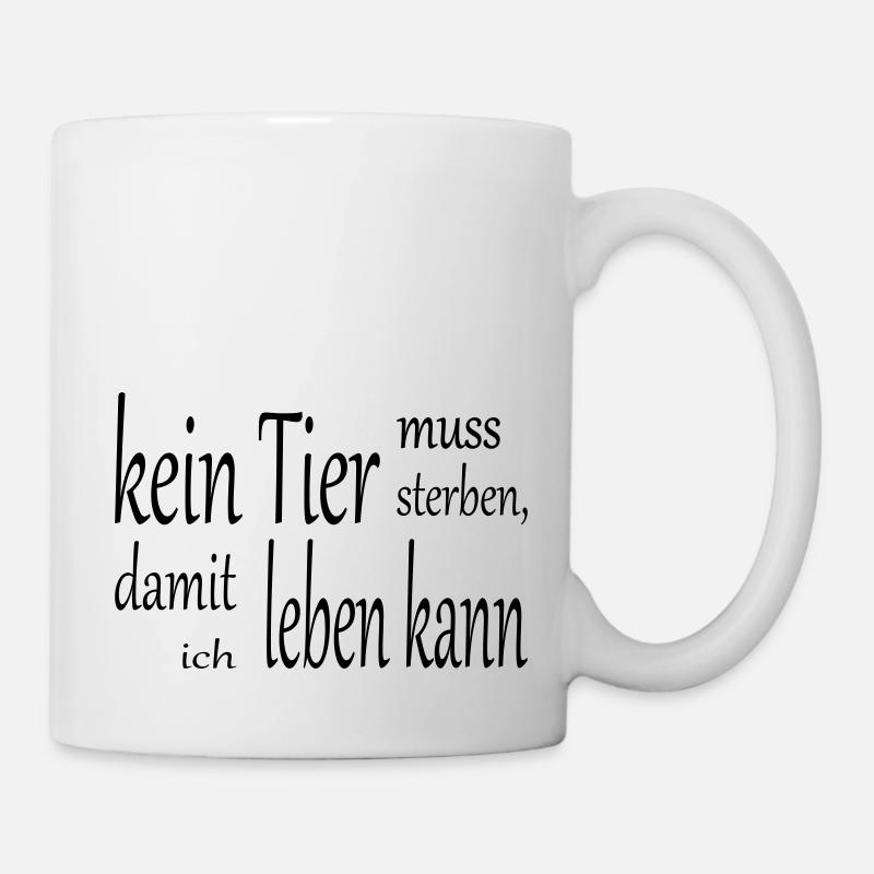 kein Tier muss sterben, damit ich leben kann - Tasse - Weiß