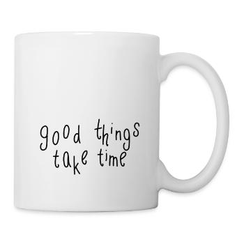 good things take time - Tasse - Weiß - Rechts
