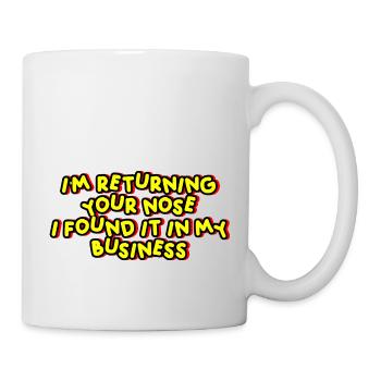 I'm Returning Your Nose I Found It In My Business - Mug - white - Right