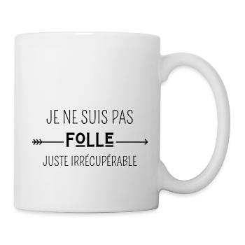 je ne suis pas folle juste irrécupérable - Mug blanc - blanc - Droite