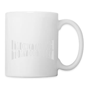 only talking to dog - Tasse - Weiß - Rechts