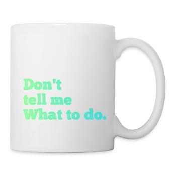Don't tell me what to do - Mug - white - Right