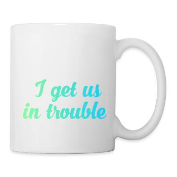 I get us in trouble - Mug - white - Right