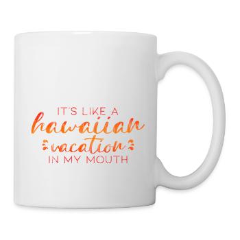 It's Like A Hawaiian Vacation In My Mouth 3 - Tasse - Weiß - Rechts