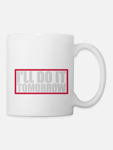 do it tomorrow Zitat - Tasse - Weiß