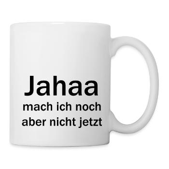jahaa, mach ich noch, aber nicht jetzt - Tasse - Weiß - Rechts