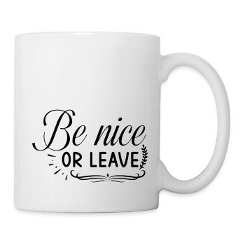 Be nice or leave - Tasse - Weiß - Rechts