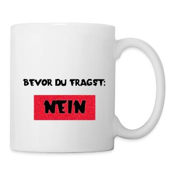 Bevor du Fragst: Nein! - Tasse - Weiß - Rechts
