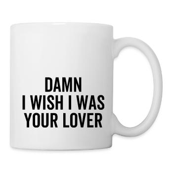 Verdammt, ich wünschte, ich wäre dein Liebhaber - Tasse - Weiß - Rechts