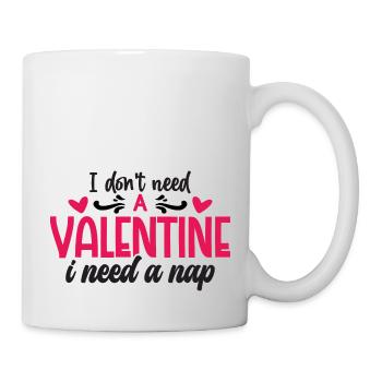 I don't need a Valentine i need a Nap - Mug - white - Right