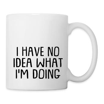 I Have No Idea What I'm Doing Humorous - Tasse - Weiß - Rechts