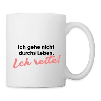 Ich gehe nicht durchs Leben ich reite - Tasse - Weiß - Rechts