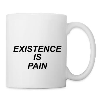 Existenz ist Schmerz - Tasse - Weiß - Rechts