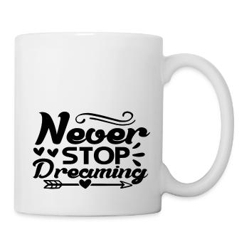 Never Stop Dreaming - Tasse - Weiß - Rechts