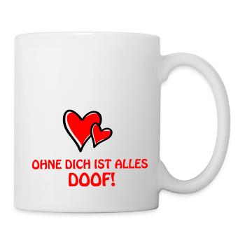 ohne dich alles doof - Tasse - Weiß - Rechts