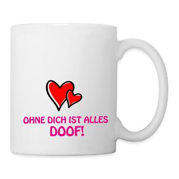 ohne dich alles doof - Tasse - Weiß - Rechts