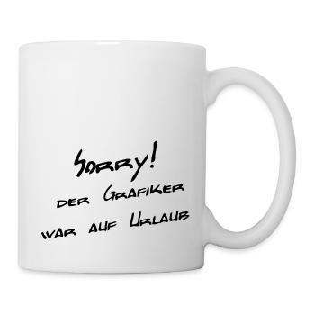 Sorry - der Grafiker war auf Urlaub - Tasse - Weiß - Rechts