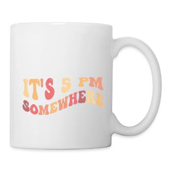It's 5 PM Somewhere - Happy Hour, Relaxation - Mug - white - Right