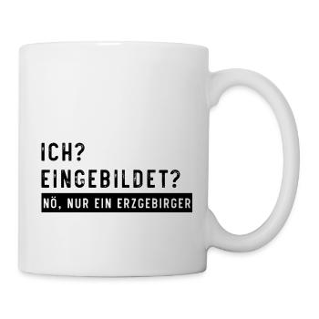 Eingebildet Erzgebirge - Tasse - Weiß - Rechts