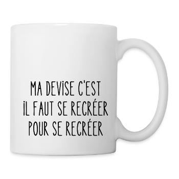 ma devise c'est qu'il faut se recréer - Mug blanc - blanc - Droite