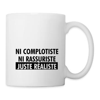 Ni complotiste Ni rassuriste Juste réaliste - Mug blanc - blanc - Droite