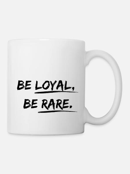 Be loyal, be rare Desgin saying - Mug - white