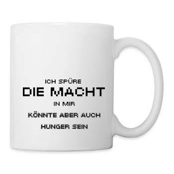 Ich spüre die Macht in mir könnte aber auch Hunger - Tasse - Weiß - Rechts