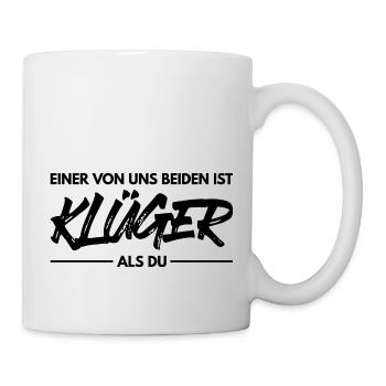 Einer Von Uns Beiden Ist Klüger Als Du - Tasse - Weiß - Rechts