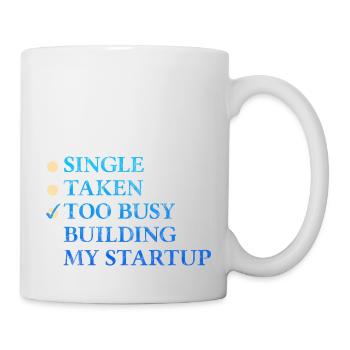Single Taken Too Busy Building My Startup 3 - Tasse - Weiß - Rechts