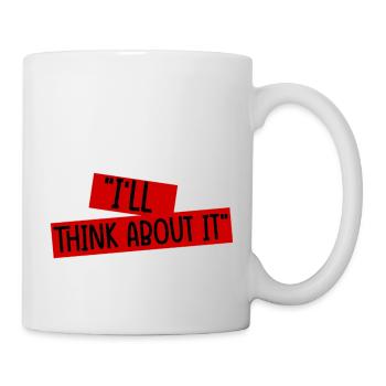 I'll Think About It 4 - Mug - white - Right