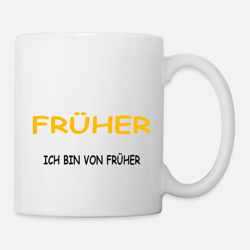 Früher war alles besser, ich bin von Früher - Tasse - Weiß