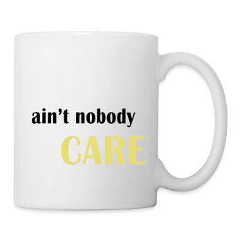 Ain't nobody care - Mug - white - Right