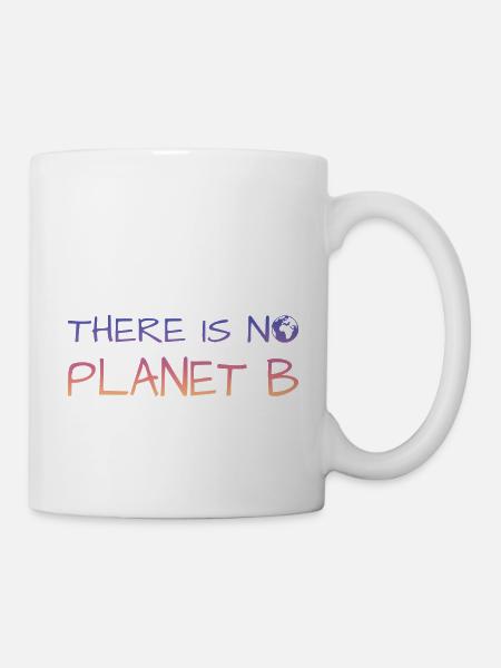 there is no planet b - Tasse - Weiß