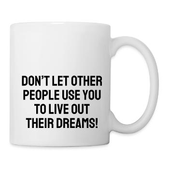 Don T Let Other People Use You To Live Out Their - Mug - white - Right