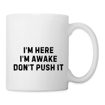 I m Here I m Awake Don t Push It - Mug blanc - blanc - Droite