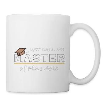 Just Call Me Master of Fine Arts – Künstler Humor - Tasse - Weiß - Rechts